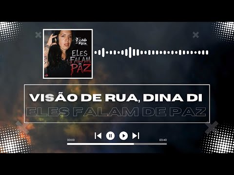 Visão de Rua, Dina Di - Eles Falam de Paz