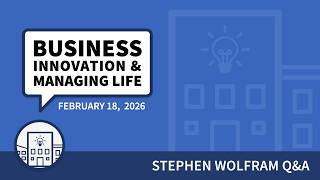 Business, Innovation and Managing Life (February 18, 2026)