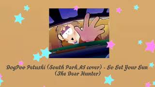 The Dear Hunter - Go Get Your Gun, but DogPoo Petuski sings it (South Park,AI Cover)