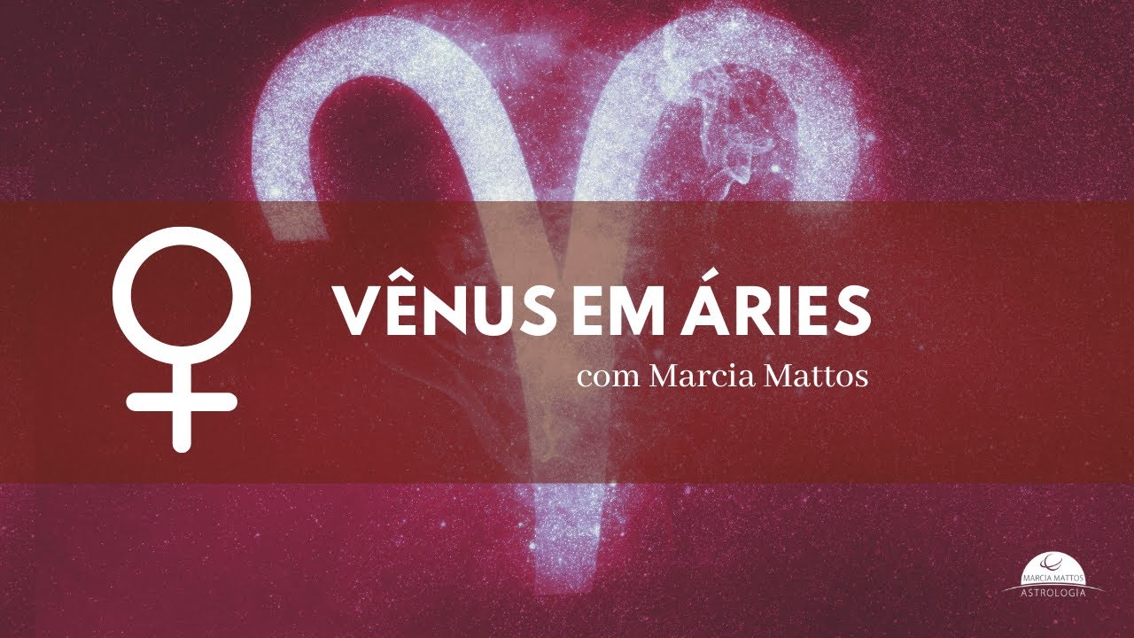 Vênus em Áries por Marcia Mattos