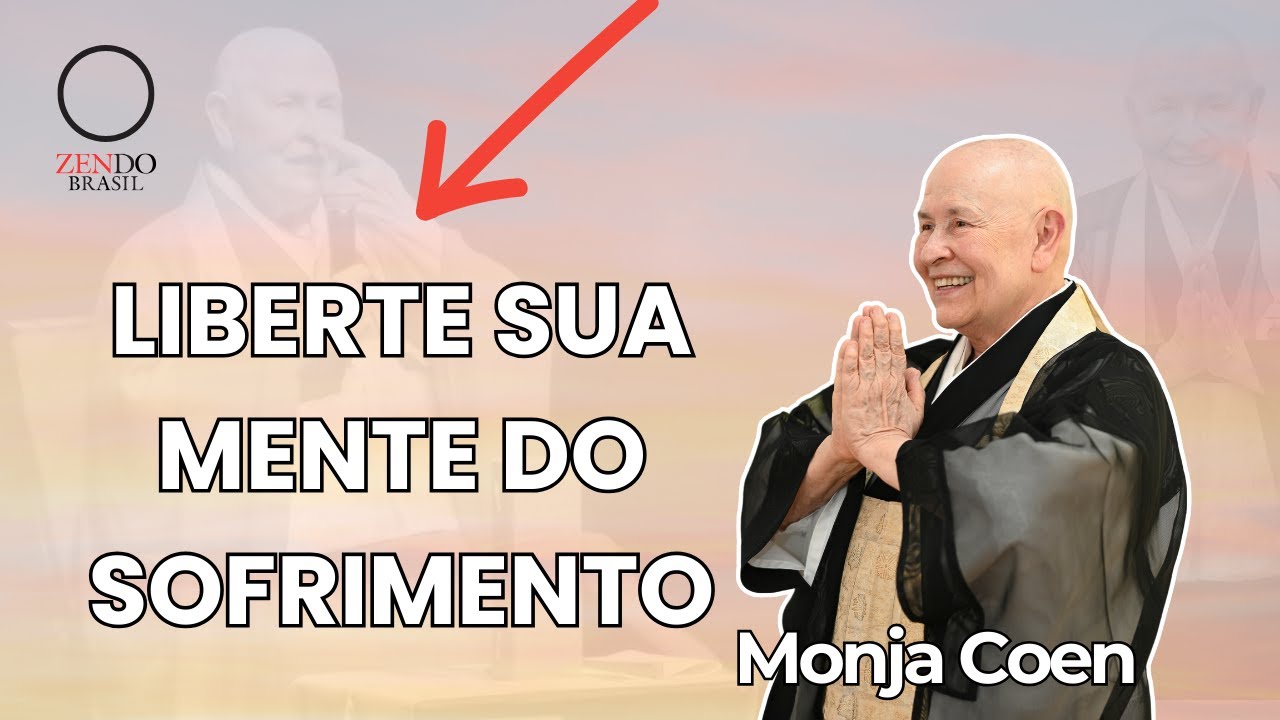 Aprenda a Libertar Sua Mente do Sofrimento | Monja Coen
