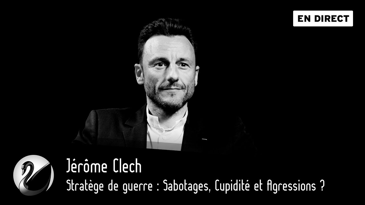 Stratège de guerre : Sabotages, Cupidité et Agressions ? Jérôme Clech
