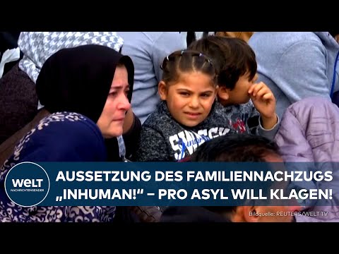 MIGRATION NACH DEUTSCHLAND: Familiennachzug - NGO Pro Asyl will gegen befristete Aussetzung klagen