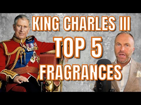 KING CHARLES iii TOP 5  COLOGNES /Fragrances - Top 6 King of England Men's Fragrances