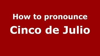 How to pronounce Cinco De Julio