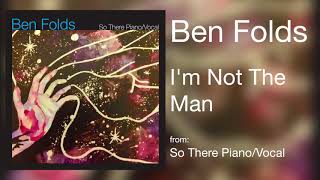 Ben Folds - &quot;I’m Not The Man&quot; [Audio Only]