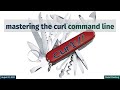 Mastering the curl command line with Daniel Stenberg
