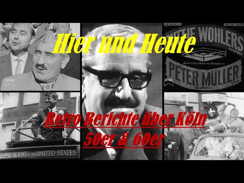 Hier und Heute Berichte über Köln 50er & 60er
