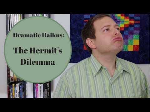 Dramatic Haikus: The Hermit's Dilemma