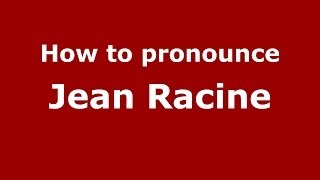 How to pronounce Jean Racine