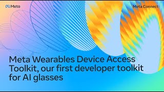Meta Wearables Device Access Toolkit, Our First Developer Toolkit for AI Glasses