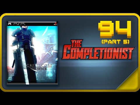 94. Crisis Core: Final Fantasy VII & Advent Children - The Completionist (REUPLOADED)