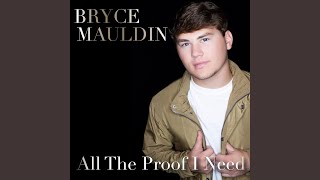 Bryce Mauldin All The Proof I Need