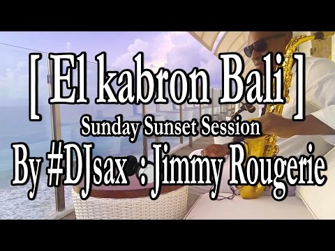 El kabron  bali sunset session with Jimmy Rougerie (DJ Saxophonist Singer)