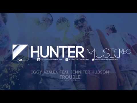 Iggy Azalea ft. Jennifer Hudson - Trouble (KAT KRAZY Remix)