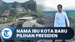 Nama Ibu Kota Baru Pilihan Presiden Jokowi, Diberi Nama Nusantara