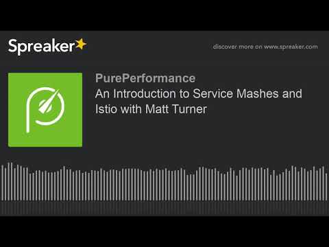 An Introduction to Service Mashes and Istio with Matt Turner