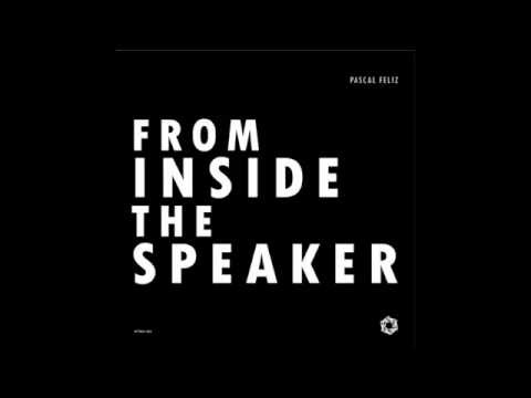 Pascal Feliz ‎– From Inside The Speaker (Part 2)