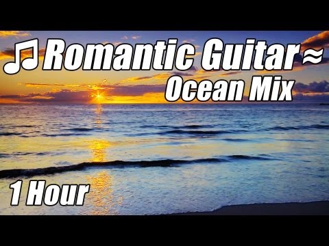 ROMANTIC GUITAR MUSIC Classical Love Songs Relaxing Romance Classic Ocean Mix Hour Relax Video Best