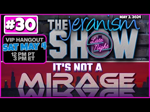 jeranism Late Night Show #30 | It's Not a Mirage! They Lie To You Because You Let Them! 5-3-24
