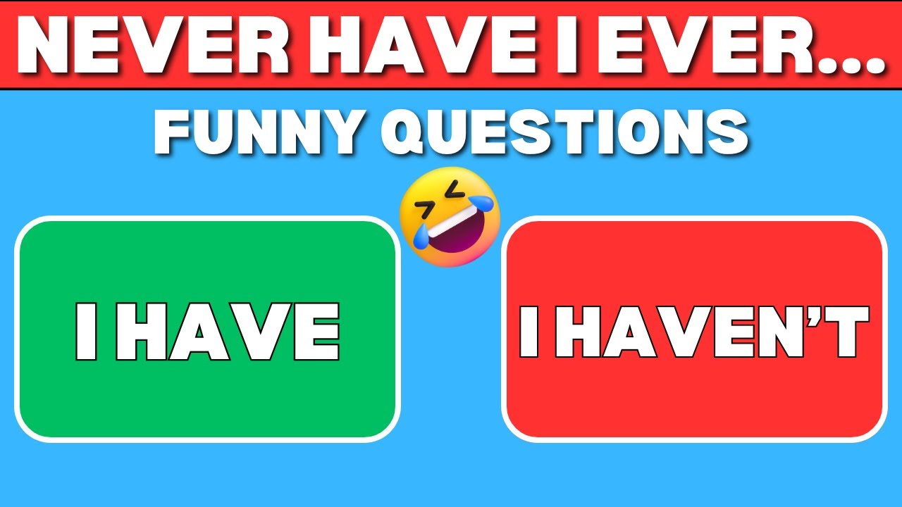 Never Have I Ever… | Funny Questions