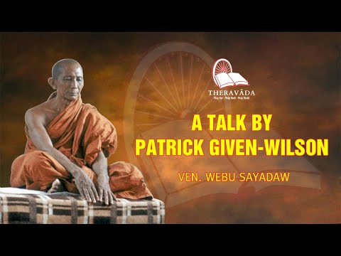 21. Ven. Webu Sayadaw | A Talk By Patrick Given Wilson