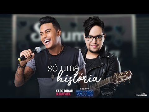 Kleo Dibah e Rafael - Só Uma História (DVD Bem Vindo Ao Clube)