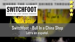 Switchfoot - Bull In a China Shop. Letra en español.