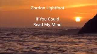 IF YOU COULD READ MY MIND Gordon Lightfoot with Lyrics