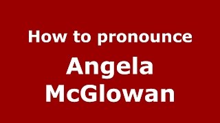 How to pronounce Angela Mcglowan