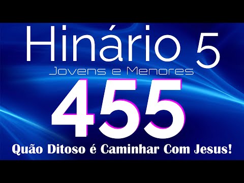 HINO 455 CCB - Quão Ditoso é Caminhar Com Jesus! - HINÁRIO 5 COM LETRAS