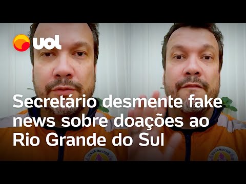 Rio Grande do Sul: Secretário desmente fake news sobre doações: ‘Estão passando isentas de impostos’