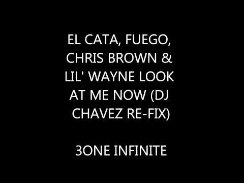 El Cata, Fuego, Chris Brown & Lil' Wayne - Look At Me Now (DJ Chavez Re-Fix)