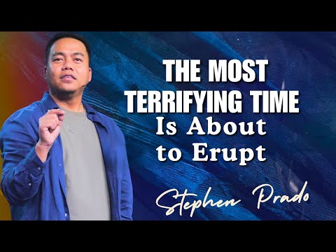 Stephen Prado Preaching Latest - The Most Terrifying Time Is About to Erupt