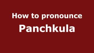 How to pronounce Panchkula