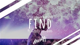 shallou x Kasbo - Find (ft. Cody Lovaas)