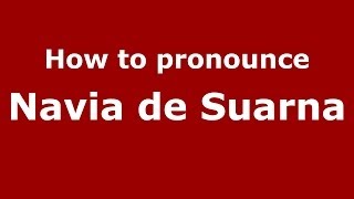 How to pronounce Navia De Suarna
