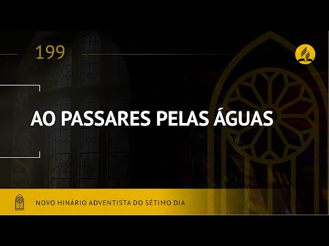 Novo Hinário Adventista • Hino 199 • Ao Passares Pelas Águas • (Lyrics)