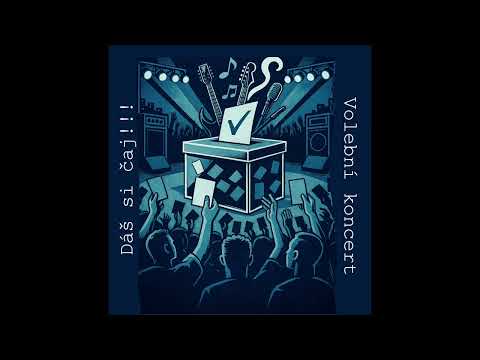 Dáš si čaj - Volební koncert
