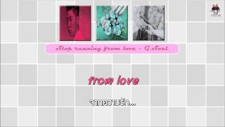 [THAISUB] Stop running from love - G.SOUL