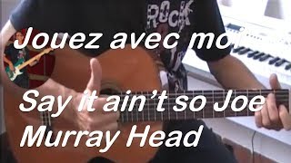 SAY IT AIN'T SO JOE - MURRAY HEAD - TUTO GUITARE -COVER - PARTITION + TAB