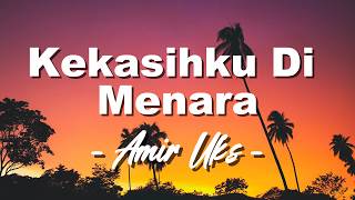 Download lagu Amir Uk's - Kekasihku Di Menara (Lagu Lyrics) mp3