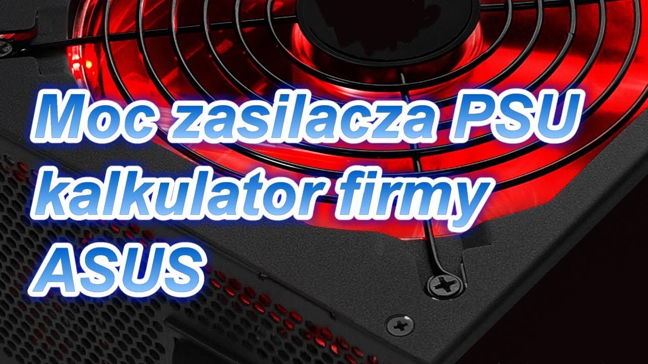 Moc zasilacza PSU - kalkulator firmy ASUS