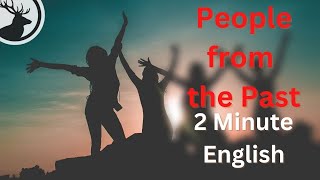 How to Talk About People from the Past - 2 Minute English Mini Podcast