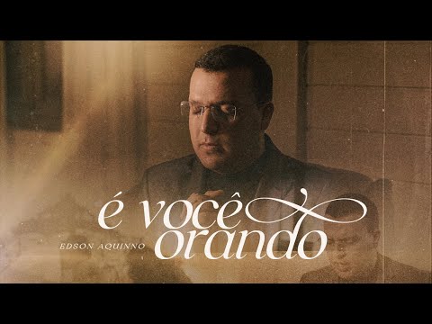 É Você Orando | Edson Aquinno [Clipe Oficial]