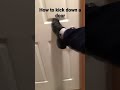 How to kick down a door