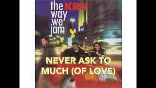 Never Ask To Much [Of Love] - KRU (Official Audio)