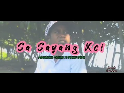Abraham Yeimo Ft Dion Douw - Sa Sayang Koi  ( Official MV 2022 )