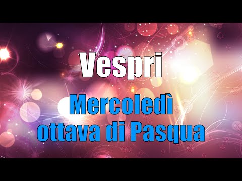 Preghiera dei Vespri, MERCOLEDÌ 23 APRILE Ottava Pasqua