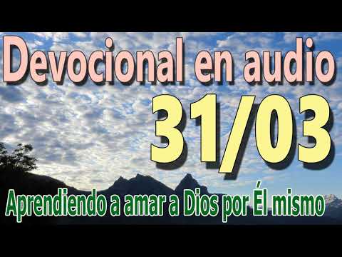 Devocional en audio 31/03 - Aprendiendo a amar a Dios por Él mismo